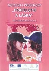 kniha Metodika přednášky "Přátelství a láska" pro lektory ACET ČR, Ethics 2010
