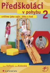 kniha Předškoláci v pohybu. 2, - Cvičíme jako zajíc, žába a had, Grada 2009