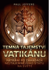 kniha Temná tajemství Vatikánu pátrání po záhadách nejtajemnějšího státu na světě, XYZ 2011