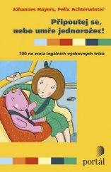 kniha Připoutej se, nebo umře jednorožec! 100 ne zcela legálních výchovných triků, Portál 2016