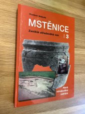 kniha Mstěnice 3, - Raně středověké sídliště - zaniklá středověká ves u Hrotovic., Muzejní a vlastivědná společnost v Brně 2000