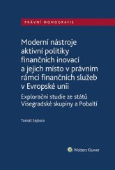 kniha Moderní nástroje aktivní politiky finančních inovací a jejich místo v právním rámci finančních služeb v Evropské unii, Wolters Kluwer 2023