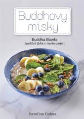 kniha Buddhovy Misky tradiční jídla v novém pojetí, Enders media 2018