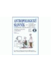 kniha Antropologický slovník, aneb, Co by mohl o člověku vědět každý člověk (s přihlédnutím k dějinám literatury a umění), Akademické nakladatelství CERM 2009