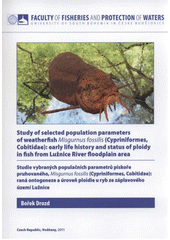 kniha Study of selected population parameters of weatherfish Misgurnus fossilis (Cypriniformes, Cobitidae): early life history and status of ploidy in fish from Lužnice River floodplain area = Studie vybraných populačních parametrů piskoře pruhovaného, Misgurnus fossilis (Cypriniformes, Cobitidae): raná ontogeneze a úroveň ploidie u ryb ze záplavového území Lužnice, University of South Bohemia České Budějovice, Faculty of Fisheries and Protection of Waters 2011