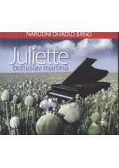 kniha Bohuslav Martinů, Juliette [lyrická opera o 3 dějstvích : premiéra dne 27. března 2009 v Janáčkově divadle/, Národní divadlo Brno 2009