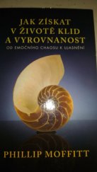 kniha Jak získat v životě klid a vyrovnanost - Od emočního chaosu k ujasnění, Euromedia 2013