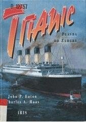 kniha Titanic plavba do záhuby : legendy a skutečnost, Iris 1998