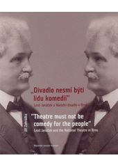 kniha "Divadlo nesmí býti lidu komedií" Leoš Janáček a Národní divadlo v Brně = "Theatre must not be comedy for the people" : Leoš Janáček and the National Theatre in Brno, Moravské zemské museum 2012