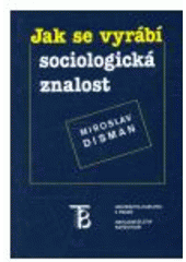 kniha Jak se vyrábí sociologická znalost příručka pro uživatele, Karolinum  2000