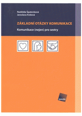 kniha Základní otázky komunikace komunikace (nejen) pro sestry, Galén 2009