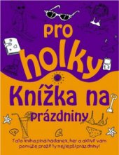 kniha Knížka na prázdniny pro holky, Svojtka & Co. 2011