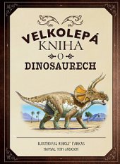 kniha Velkolepá kniha o dinosaurech, Dobrovský 2019