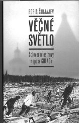 kniha Věčné světlo Solovecké ostrovy v epoše GULAGu, Pavel Mervart 2011