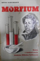 kniha Morfium životopisný román o vynálezci morfia Friedrichu Wilhelmu Sertürnerovi, Orbis 1943