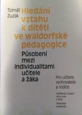 kniha Hledání vztahu k dítěti ve waldorfské pedagogice působení mezi individualitami učitele a žáka, Vzdělávací nadace Jana Husa 1998