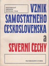 kniha Vznik samostatného Československa a severní Čechy Materiálové studie, Ústí nad Labem : Okresní archiv : Odbor pro vnitřní věci SKNV 1968