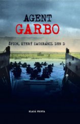 kniha Agent Garbo špion, který zachránil Den D, Mladá fronta 2009