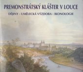 kniha Premonstrátský klášter v Louce dějiny - umělecká výzdoba - ikonologie, Jihomoravské muzeum 1997