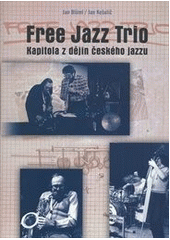 kniha Free Jazz Trio kapitola z dějin českého jazzu, Univerzita Palackého v Olomouci 2014