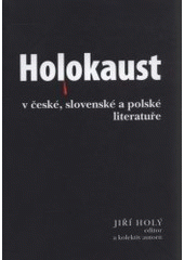 kniha Holokaust - šoa - zagłada v české, slovenské a polské literatuře, Karolinum  2007