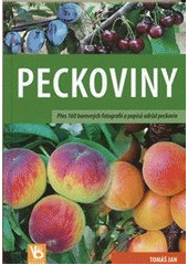 kniha Peckoviny přes 160 barevných fotografií a popisů odrůd peckovin, Petr Baštan 2011