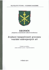 kniha Zvýšení bezpečnosti provozu vozidel ozbrojených sil sborník příspěvků z mezinárodní odborné konference : [8.-9. listopadu 2011, Vyškov], Velitelství výcviku - Vojenská akademie 2011