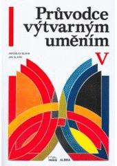 kniha Průvodce výtvarným uměním V. kapitoly k učebnici dějepisu pro 9. r. ZŠ, Albra 2007