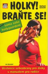 kniha Holky! Braňte se!, aneb, Sama sobě bodyguardem učebnice sebeobrany pro dívky, s manuálem pro rodiče, Ivo Železný 2002