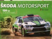 kniha Škoda Motorsport  120 let na závodních tratích, Sokrates Media 2021