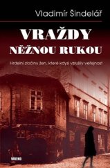 kniha Vraždy něžnou rukou Hrdelní zločiny žen, které kdysi vzrušily veřejnost, Víkend  2017