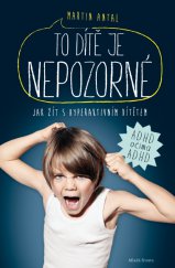 kniha To dítě je nepozorné Jak žít s hyperaktivním dítětem, Mladá fronta 2013