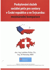 kniha Poskytování služeb sociální péče pro seniory v České republice a ve Švýcarsku: mezinárodní komparace = Das Erbringen von Dienstleistungen der sozialen Pflege für Senioren in der Tschechischen Republik und in der Schweiz: ein internationaler Vergleich, Asociace poskytovatelů sociálních služeb České republiky 2012