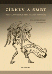 kniha Církev a smrt institucionalizace smrti v raném novověku = Church and death : the institutionalization of death in the early modern times, Historický ústav 2007