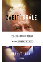 kniha Zabití krále - Vražda Jicchaka Rabina, která proměnila Izrael, Euromedia 2017