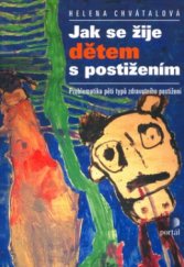 kniha Jak se žije dětem s postižením problematika pěti typů zdravotních postižení, Portál 2001