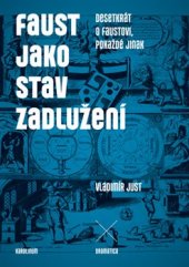 kniha Faust jako stav zadlužení  Desetkrát o Faustovi, pokaždé jinak, Karolinum  2016