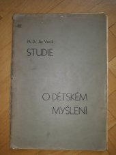 kniha Studie o dětském myšlení. I-[II], - Povaha dětského myšlení., Vydavatelský odbor Ústředního spolku jednot učitelských v zemi Moravskoslezské 1936