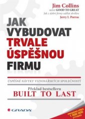 kniha Jak vybudovat trvale úspěšnou firmu Úspěšné návyky vizionářských společností, Grada 2016