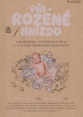 kniha Při-rozené hnízdo Jak příroda vychovává děti a vytváří propojené komunity, PeopleComm 2025