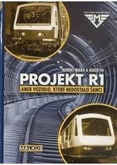kniha Projekt R1, aneb, Vozidlo, které nedostalo šanci, Pavel Malkus, dopravní vydavatelství 2008