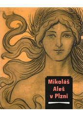 kniha Mikoláš Aleš v Plzni, Západočeská galerie v Plzni 2013