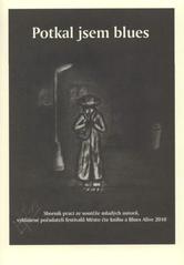 kniha Potkal jsem blues sborník prací ze soutěže mladých autorů, vyhlášené pořadateli festivalů Město čte knihu a Blues Alive 2010, Městská knihovna Šumperk 2010