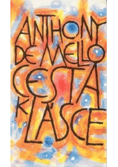 kniha Cesta k lásce [poslední meditace Anthonyho de Mella, Cesta 1996