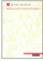 kniha Králové divotvůrci studie o nadpřirozenosti přisuzované královské moci, zejména ve Francii a Anglii, Argo 2004