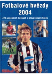 kniha Fotbalové hvězdy 2004 + 20 nejlepších českých a slovenských hráčů, Egmont 2003
