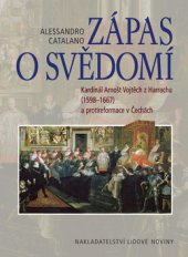 kniha Zápas o svědomí kardinál Arnošt Vojtěch z Harrachu (1598-1667) a protireformace v Čechách, Nakladatelství Lidové noviny 2008