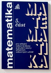 kniha Matematika pro střední odborné školy a studijní obory středních odborných učilišť. Část 5., SPN 1988