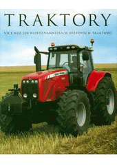 kniha Traktory přes 220 nejvýznamnějších světových traktorů, Slovart 2009