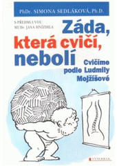 kniha Záda, která cvičí, nebolí cvičíme podle Ludmily Mojžíšové, Vyšehrad 2011